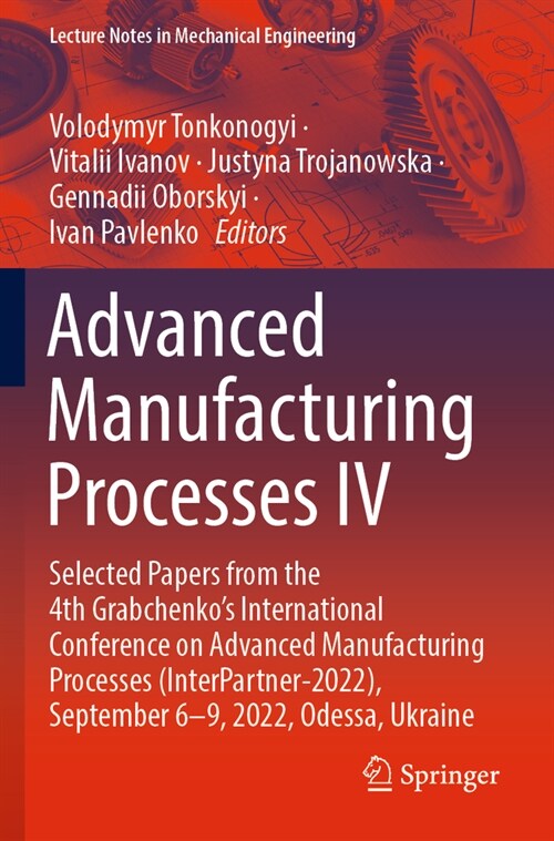 Advanced Manufacturing Processes IV: Selected Papers from the 4th Grabchenkos International Conference on Advanced Manufacturing Processes (Interpart (Paperback, 2023)