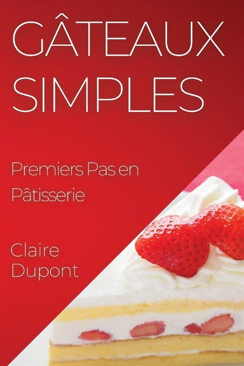 G?eaux Simples: Premiers Pas en P?isserie (Paperback)