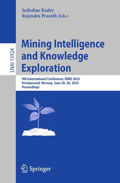 Mining Intelligence and Knowledge Exploration: 9th International Conference, Mike 2023, Kristiansand, Norway, June 28-30, 2023, Proceedings (Paperback, 2023)