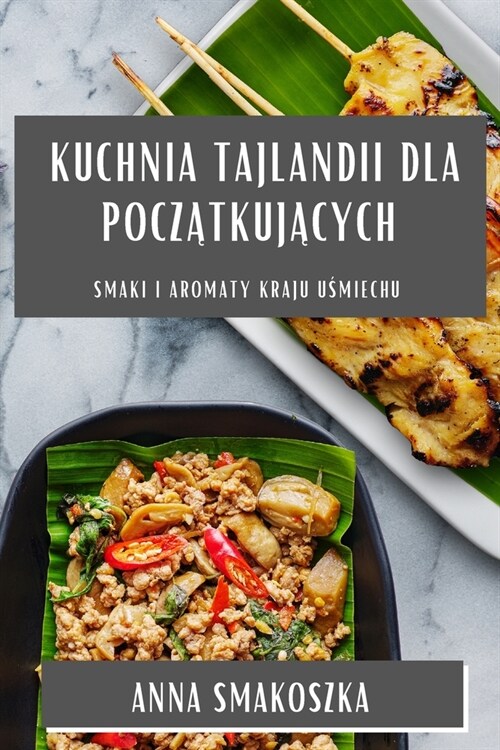 Kuchnia Tajlandii dla początkujących: Smaki i aromaty Kraju Uśmiechu (Paperback)