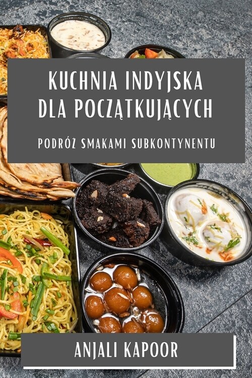 Kuchnia Indyjska dla początkujących: Podr?#380; Smakami Subkontynentu (Paperback)