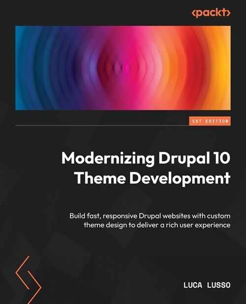 Modernizing Drupal 10 Theme Development: Build fast, responsive Drupal websites with custom theme design to deliver a rich user experience (Paperback)