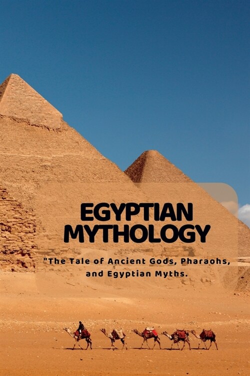 Egyptian Mythology: The Tale of Ancient Gods, Pharaohs, and Egyptian Myths. (Paperback)