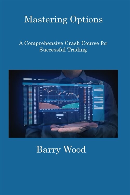 Mastering Options: A Comprehensive Crash Course for Successful Trading (Paperback)