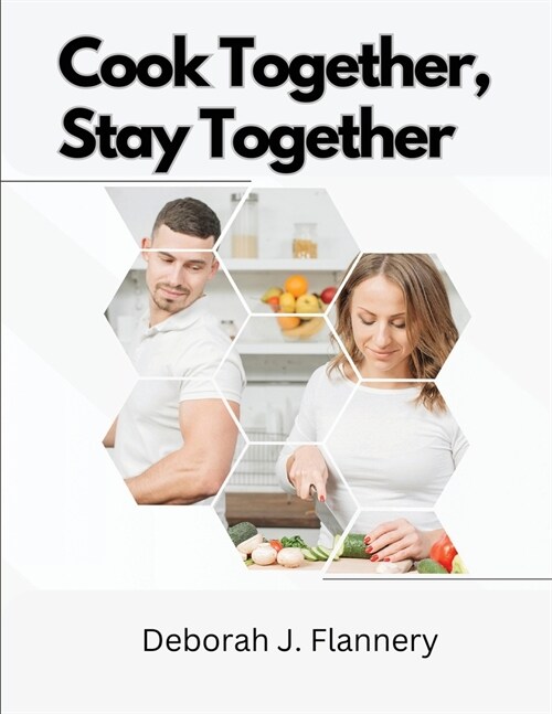 Cook Together, Stay Together: Cooking for Two (Paperback)