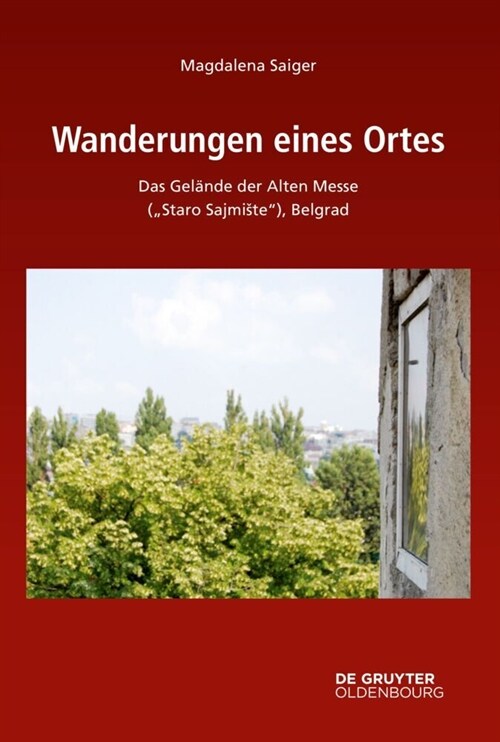 Wanderungen Eines Ortes: Das Gel?de Der Alten Messe (Staro Sajmiste), Belgrad (Hardcover)