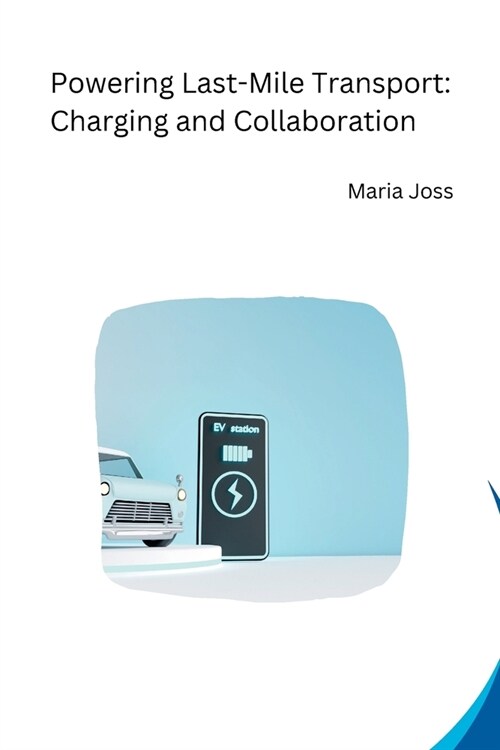 Powering Last-Mile Transport: Charging and Collaboration (Paperback)