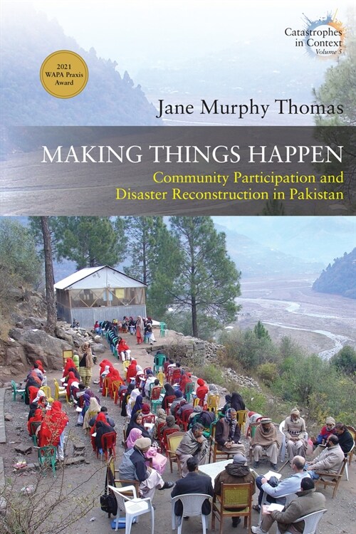 Making Things Happen : Community Participation and Disaster Reconstruction in Pakistan (Paperback)