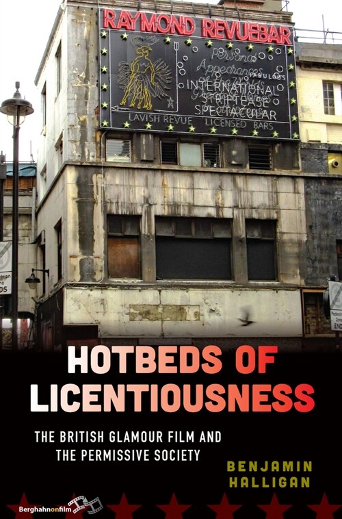 Hotbeds of Licentiousness : The British Glamour Film and the Permissive Society (Paperback)