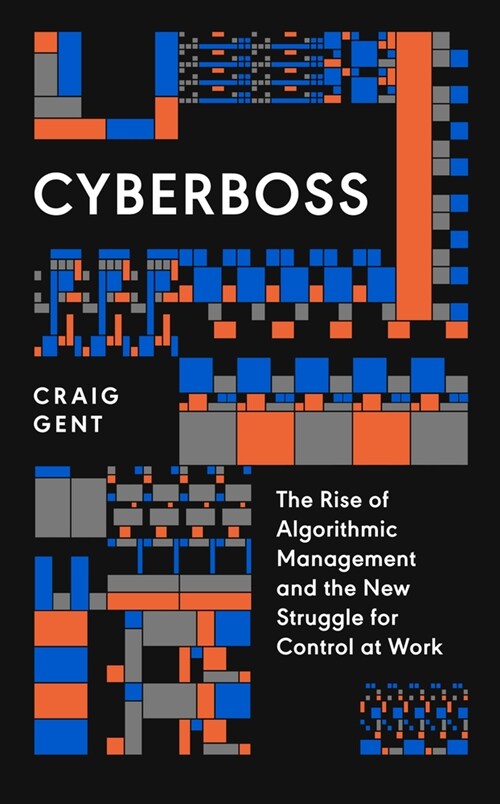 Cyberboss : The Rise of Algorithmic Management and the New Struggle for Control at Work (Paperback)