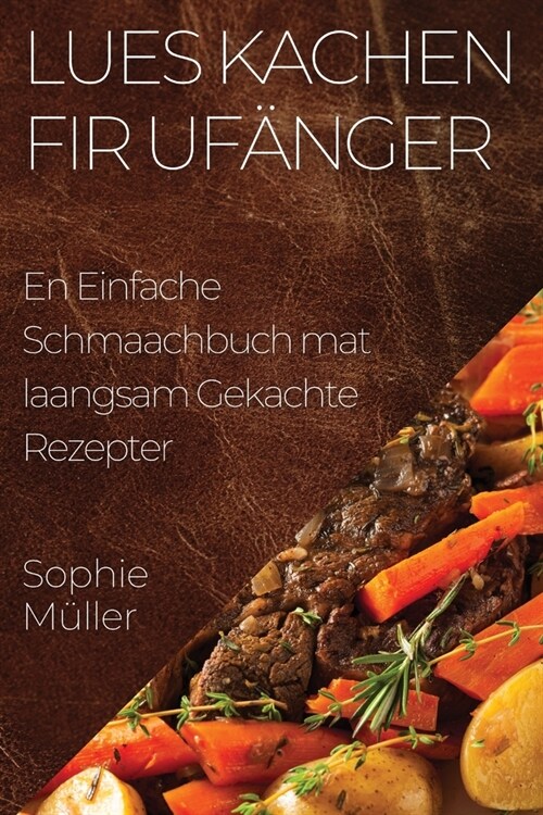 Lues Kachen fir Uf?ger: En Einfache Schmaachbuch mat laangsam Gekachte Rezepter (Paperback)