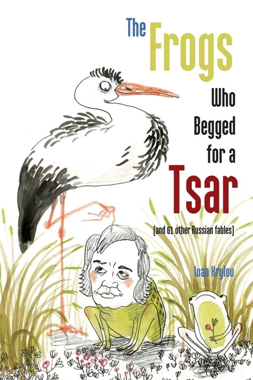 The Frogs Who Begged for a Tsar: (and 61 other Russian fables) (Paperback)