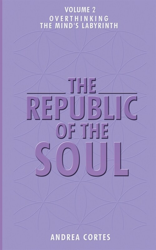 The Republic of the Soul: Volume 2 - Overthinking: The Minds Labyrinth (Paperback)