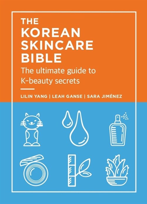 The Korean Skincare Bible: The Ultimate Guide to K-Beauty Secrets (Hardcover)