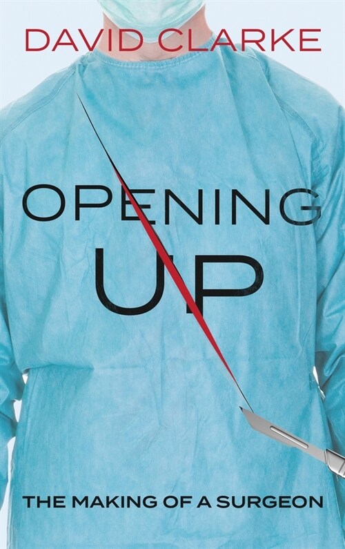 Opening Up: The Making of a Surgeon (Hardcover)