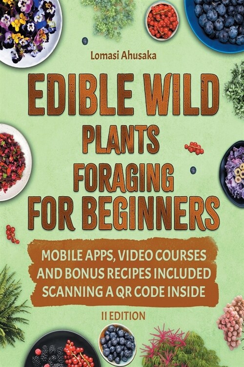 Edible Wild Plants Foraging For Beginners: Unravel the Art of Identifying and Responsibly Harvesting Natures Green Treasures [II Edition] (Paperback, 2)