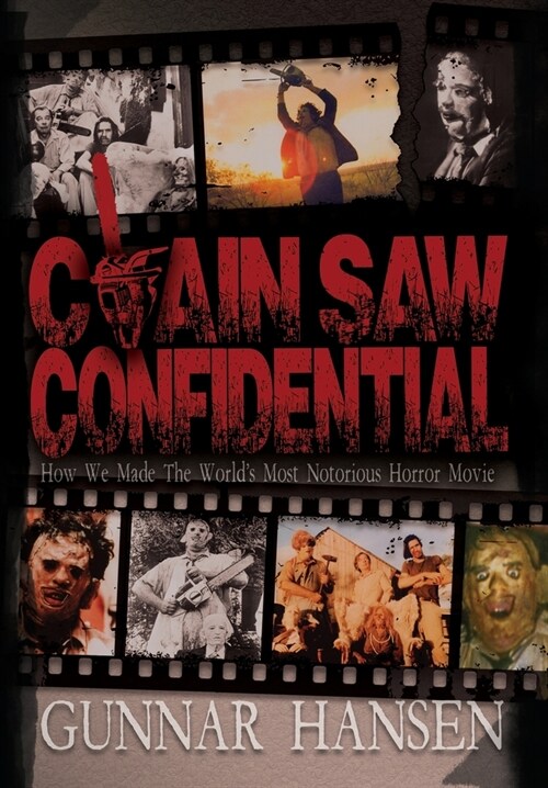 Chain Saw Confidential: How We Made The Worlds Most Notorious Horror Movie (Hardcover)