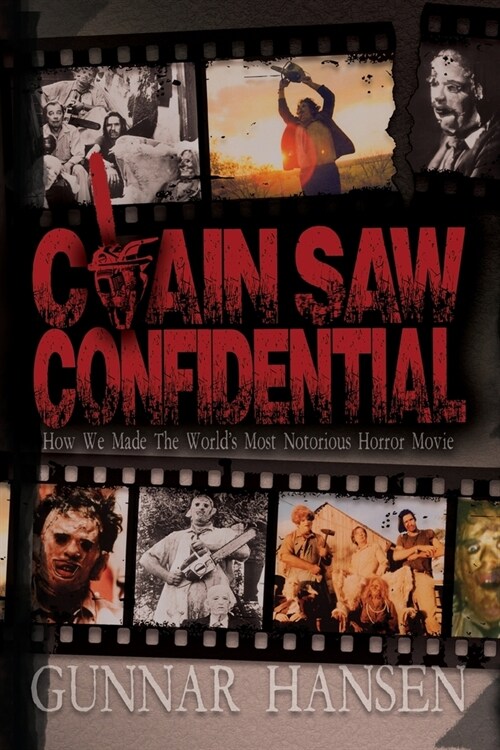 Chain Saw Confidential: How We Made The Worlds Most Notorious Horror Movie (Paperback)