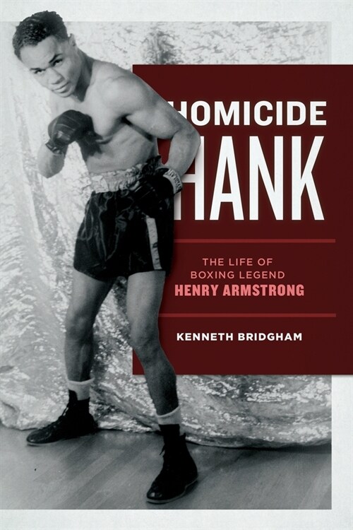 Homicide Hank: The Life of Boxing Legend Henry Armstrong (Paperback)