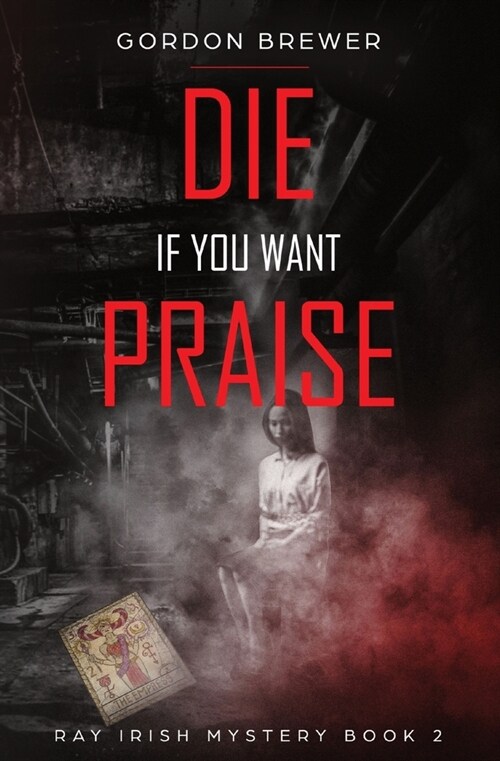 Die If You Want Praise: Ray Irish Occult Suspense Mystery Book 2 (Paperback)