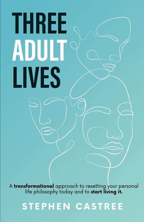 Three Adult Lives: A new life perspective - it all starts today (Paperback)