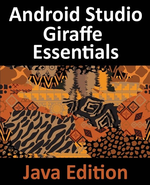 Android Studio Giraffe Essentials - Java Edition: Developing Android Apps Using Android Studio 2022.3.1 and Java (Paperback)