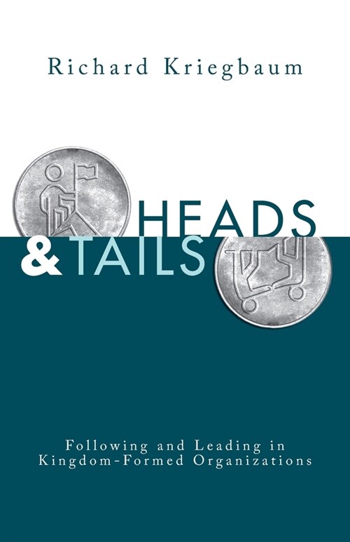 Heads and Tails: Following and Leading in Kingdom-Formed Organizations (Paperback)