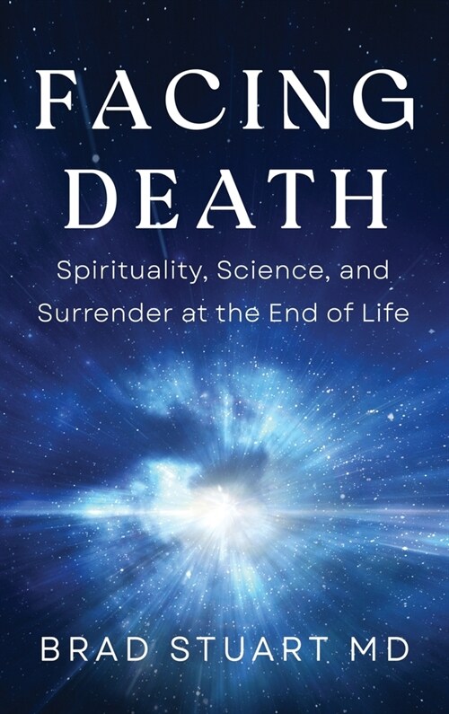 Facing Death: Spirituality, Science, and Surrender at the End of Life (Hardcover)
