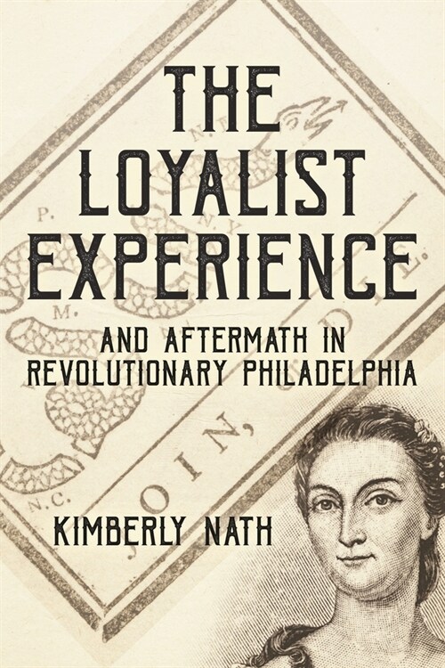 The Loyalist Experience and Aftermath in Revolutionary Philadelphia (Hardcover)