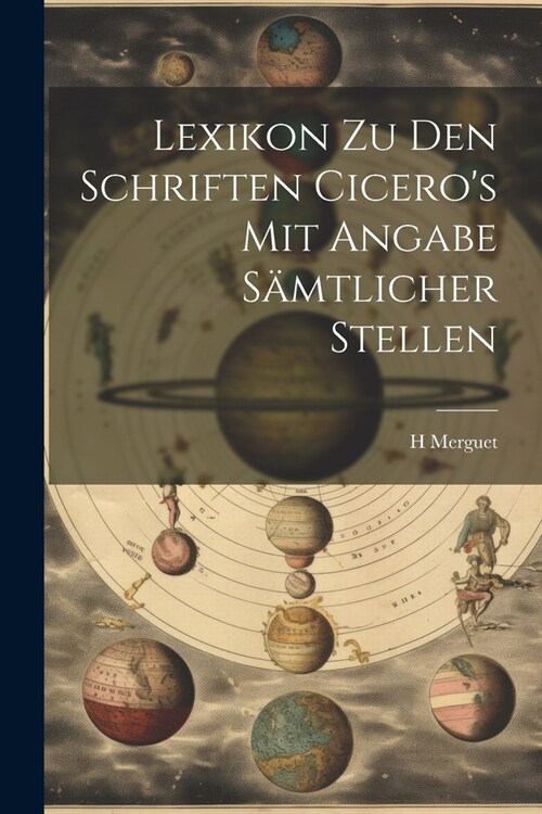 Lexikon Zu Den Schriften Ciceros Mit Angabe S?tlicher Stellen (Paperback)