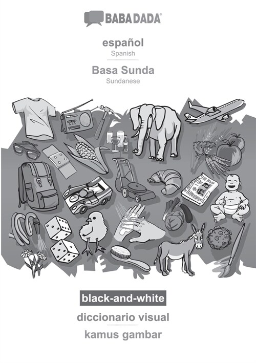 BABADADA black-and-white, espa?l - Basa Sunda, diccionario visual - kamus gambar: Spanish - Sundanese, visual dictionary (Paperback)