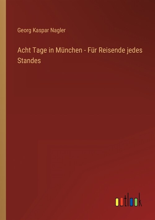 Acht Tage in M?chen - F? Reisende jedes Standes (Paperback)