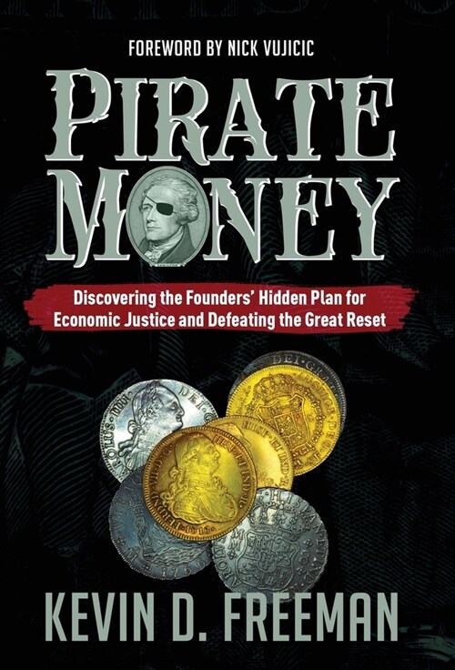 Pirate Money: Discovering the Founders Hidden Plan for Economic Justice and Defeating the Great Reset (Hardcover)