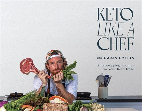 Keto Like a Chef: Showstopping Recipes for Your Keto Table (Hardcover)
