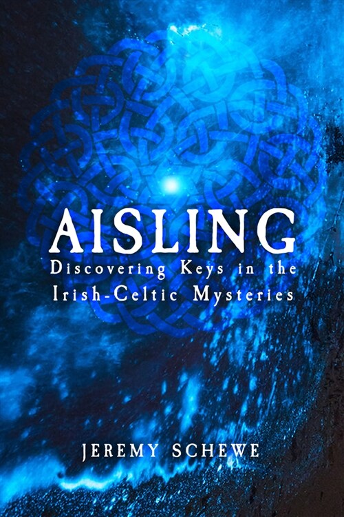 Aisling: Discovering Keys in the Irish-Celtic Mysteries (Paperback)