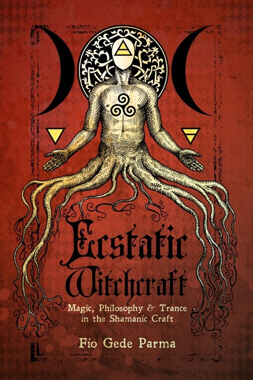 Ecstatic Witchcraft: Magic, Philosophy, & Trance in the Shamanic Craft (Paperback)