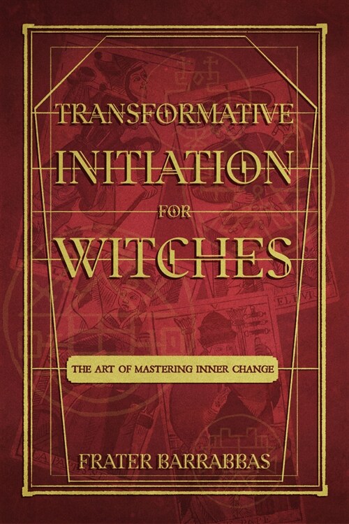 Transformative Initiation for Witches: The Art of Mastering Inner Change (Paperback)