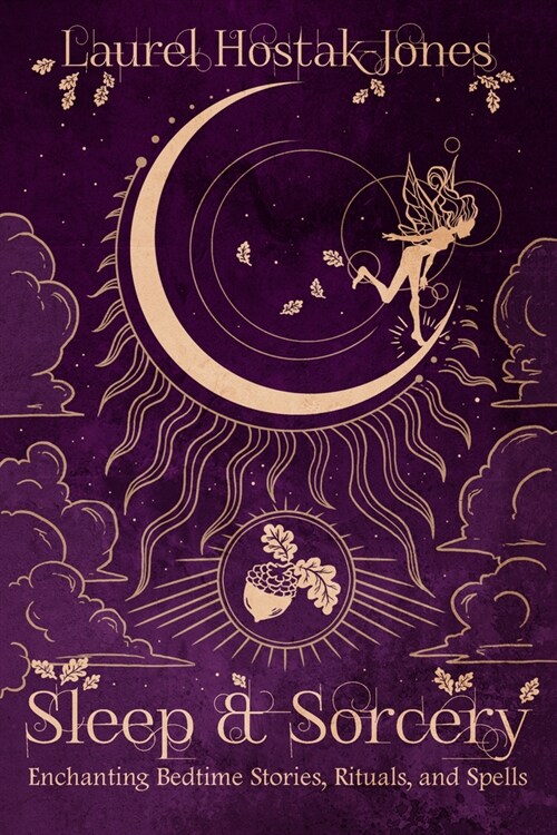 Sleep & Sorcery: Enchanting Bedtime Stories, Rituals, and Spells (Paperback)