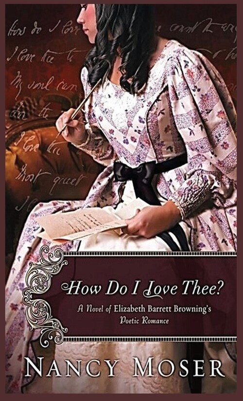 How Do I Love Thee?: A Novel of Elizabeth Barrett Brownings Poetic Romance (Hardcover)