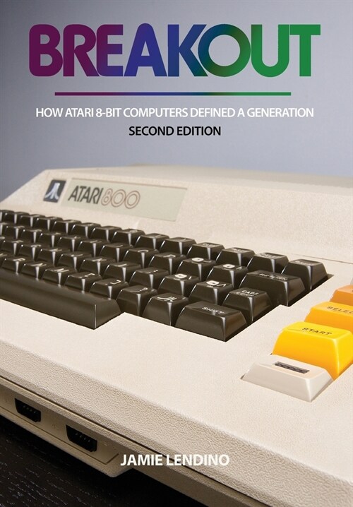 Breakout: How Atari 8-Bit Computers Defined a Generation (Hardcover, 2)