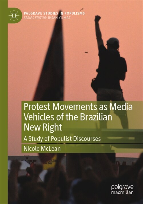 Protest Movements as Media Vehicles of the Brazilian New Right: A Study of Populist Discourses (Paperback, 2022)