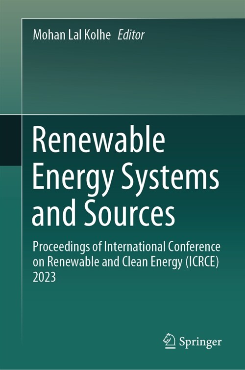 Renewable Energy Systems and Sources: Proceedings of International Conference on Renewable and Clean Energy (Icrce) 2023 (Hardcover, 2023)