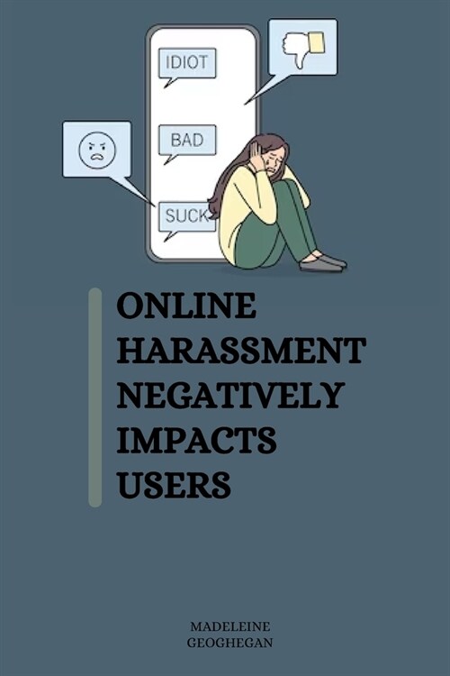 Online harassment negatively impacts users (Paperback)