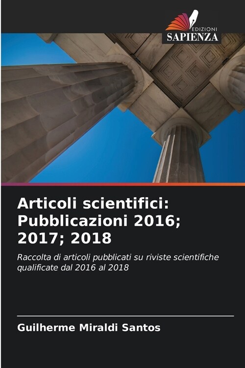 Articoli scientifici: Pubblicazioni 2016; 2017; 2018 (Paperback)