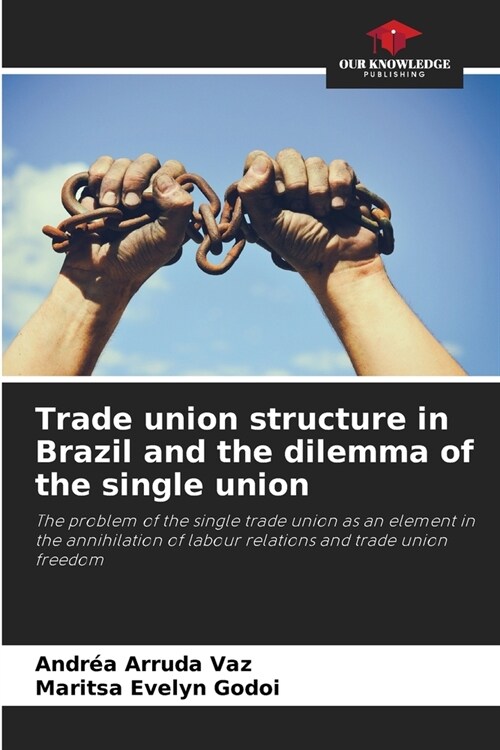 Trade union structure in Brazil and the dilemma of the single union (Paperback)