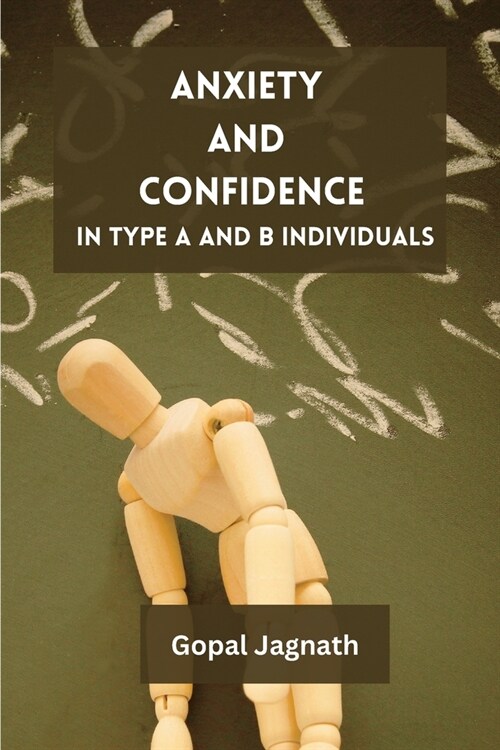 Anxiety and Confidence in Type A and B Individuals (Paperback)