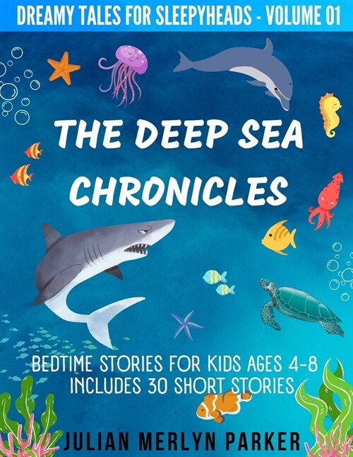 The Deep Sea Chronicles: Bedtime Stories For Kids Ages 4-8 Includes 30 Short Stories (Paperback)