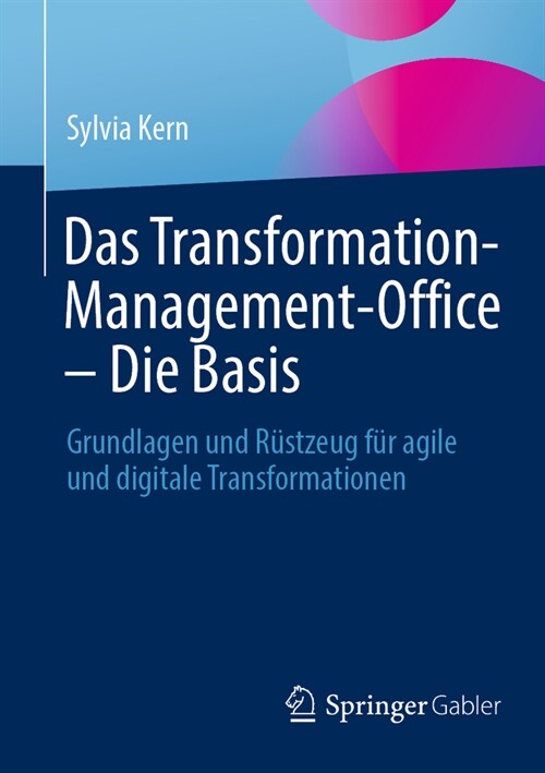 Das Transformation-Management-Office - Die Basis: Grundlagen Und R?tzeug F? Agile Und Digitale Transformationen (Paperback, 1. Aufl. 2023)