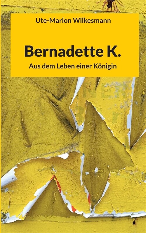 Bernadette K.: Aus dem Leben einer K?igin (Paperback)