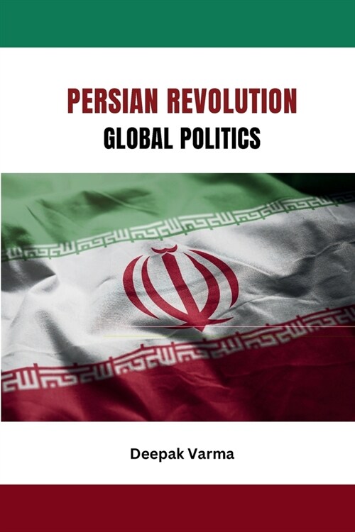 Persian Revolution Global Politics (Paperback)